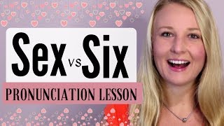 How to Pronounce Sex vs Six in English •  English Pronunciation Lesson
