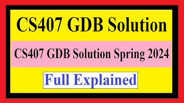 CS407 GDB Solution Spring 2024 | #CS407GDB | #FullExplained