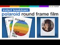 Polaroid Round Frame Film Circles Back To The Market [Instant Breakdown]