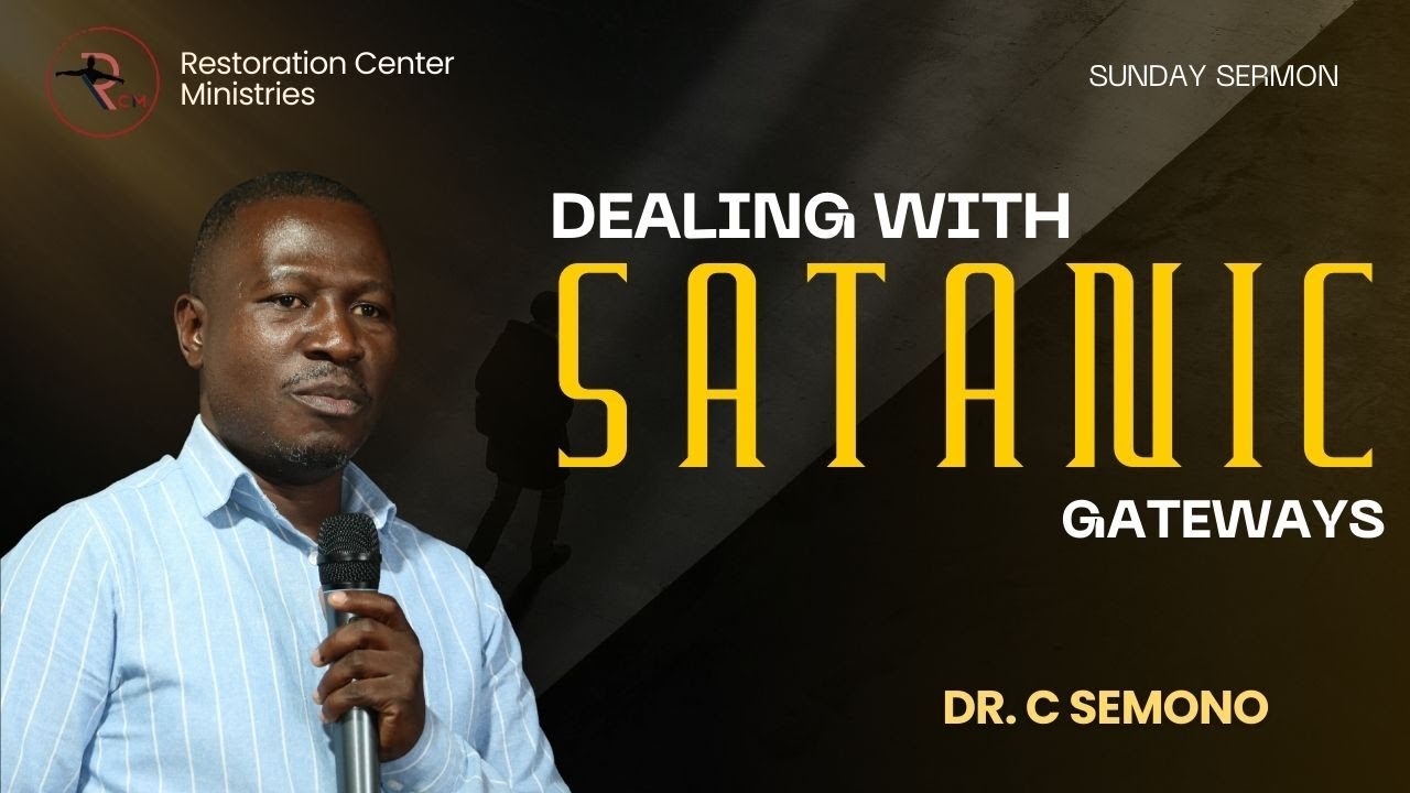 Dealing with Satanic Gateways | Dr. C Semono