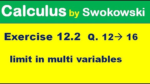 Calculus by Swokowski Exercise 12.2 Q 12 to 16 to find limit in multi variable.