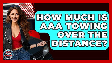 How Much Is AAA Towing Over The Distance? - Auto Coverage Explained