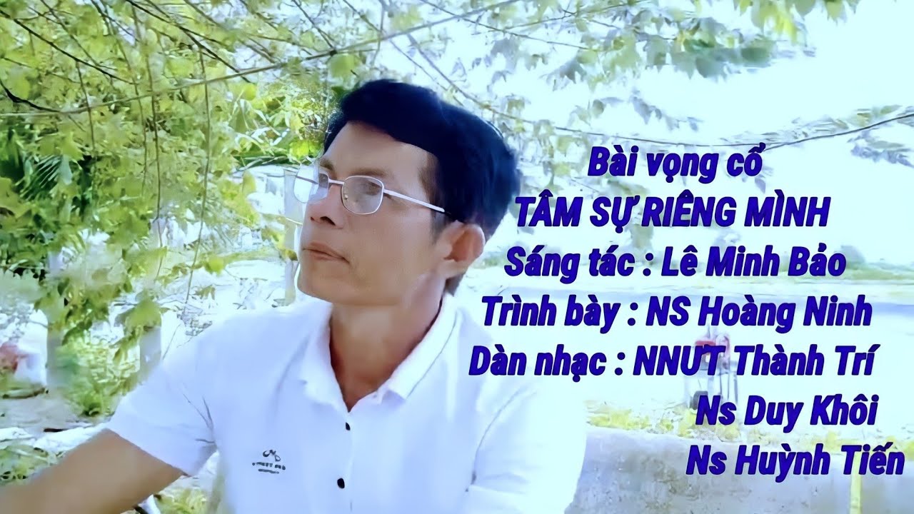 Tâm Sự Riêng Mình,sáng tác Lê Minh Bảo,Trình bày Ns Hoàng Ninh