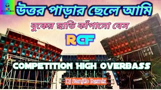 Uttor Parar Chele Ami  Rcf Competition High Overbass  Dj Sanjib Remix