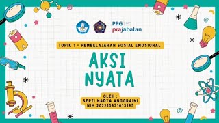 Topik 1 - Aksi Nyata - Pembelajaran Sosial Emosional - PPG Prajabatan