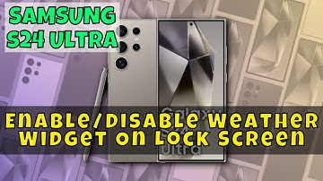 How to Enable/Disable Weather Widget On Lock Screen On Samsung Galaxy S24 Ultra