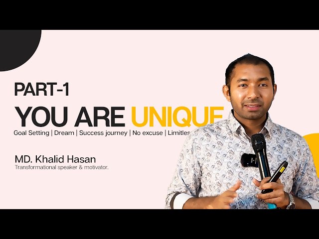 You are Unique Part-1 | Md. Khalid Hasan | Goal Setting | Dream | Success journey | No excuse class=