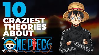 The Top 10 MOST CRAZY THEORIES about One Piece - [Spoilers] @TheLifeOfShawnC