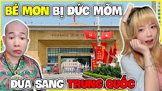 Bé Mon| Bị Đức Mõm Đưa Sang Trung Quốc Và Cái Kết!!