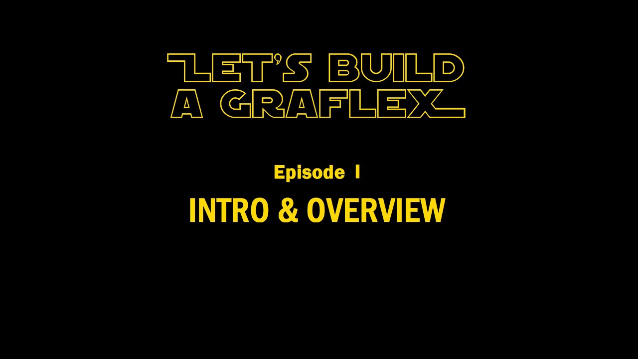 Let's Build a Graflex - Episode I 