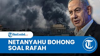 Netanyahu Tak Punya Malu Bohong soal Rafah, Klaim Sudah Evakuasi Warga Palestina dan Beri Bantuan