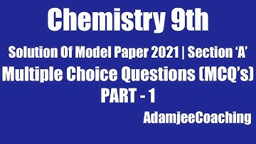 Chemistry 9th | Solution of Model Paper 2021 | Section "A" (MCQ