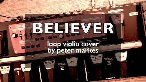 BELIEVER  |  Loop Violin Cover by Peter Markes