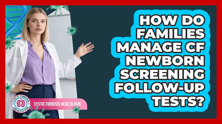 How Do Families Manage CF Newborn Screening Follow-up Tests? - Cystic Fibrosis Health Hub