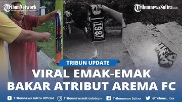 Viral Seorang Emak Emak Bakar Atribut Syal Arema FC Milik Anaknya