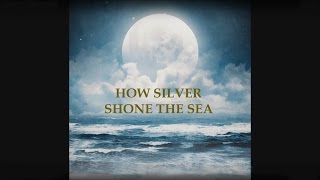 How Silver Shone the Sea chords