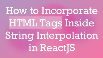 How to Incorporate HTML Tags Inside String Interpolation in ReactJS