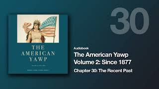 The American Yawp Vol 2 | Chapter 30: The Recent Past (Audiobook)