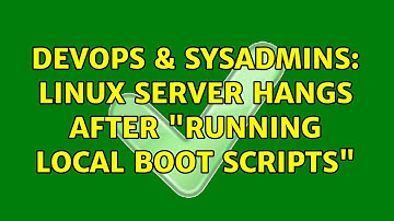 DevOps & SysAdmins: linux server hangs after "running local boot scripts" (2 Solutions!!)