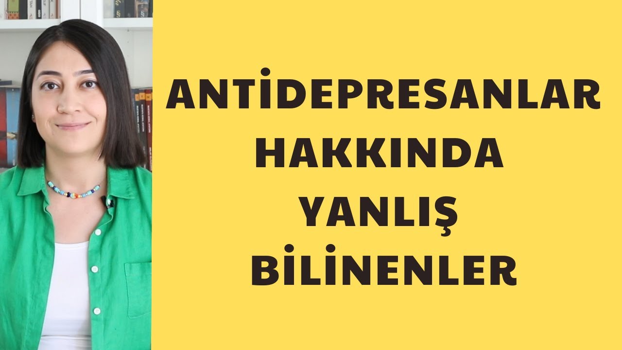 ANTİDEPRESANLAR HAKKINDA YANLIŞ BİLİNENLER