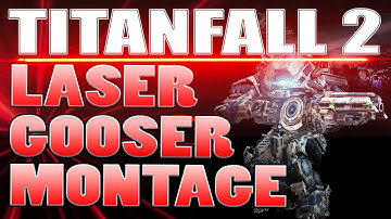 Titanfall 2 Montage - Laser Goosers - Ion Titan Laser Shot and Laser Core