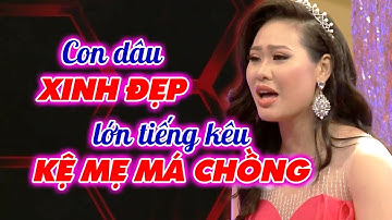 Con dâu xinh đẹp lớn tiếng nói KỆ MẸ NÓ ĐI với mẹ chồng khiến Quyền Linh SỬNG SỐT |Mẹ chồng nàng dâu