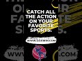 CATCH ALL THE ACTION ON YOUR FAVORITE SPORTS   GOAWIN