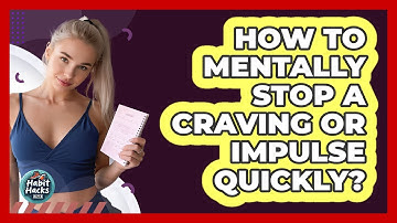 How To Mentally Stop A Craving Or Impulse Quickly?