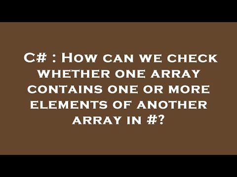 C# : How can we check whether one array contains one or more elements of another array in #?