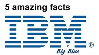 IBM - 5 amazing facts from the history of the company