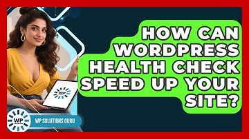 How Can WordPress Health Check Speed Up Your Site? - WP Solutions Guru
