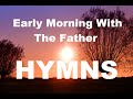 247 hymns  early morning with the father hymns  soft piano hymns  loop