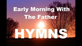 24/7 HYMNS:  Early Morning With The Father Hymns - soft piano hymns + loop screenshot 1