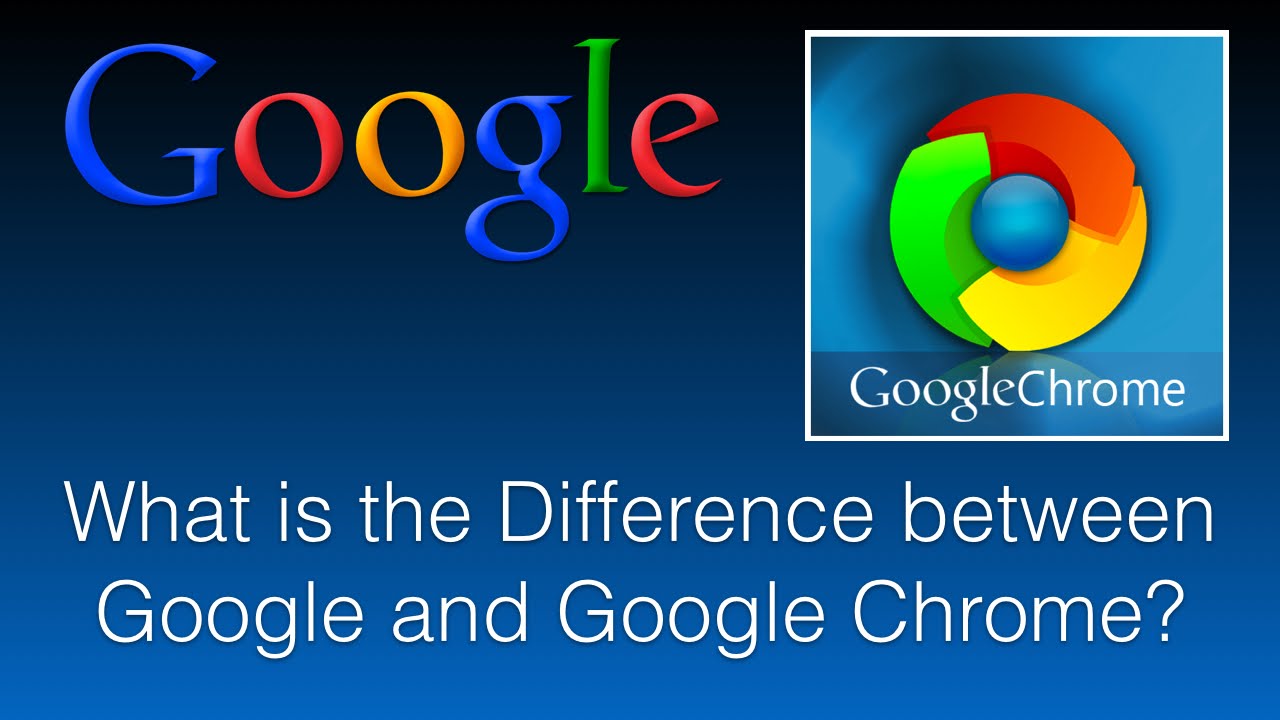 What Is The Difference Between Google And Google Chrome - Youtube