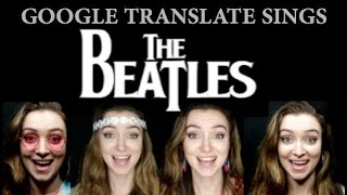 Google Translate Sings: The Beatles