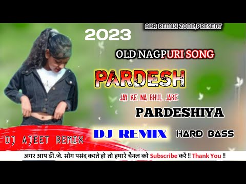 PARDESH_जा_के_न_भूल.जाबे_PARDESIYA OLD IS GOLD NAGPURI DJ REMIX SONG 2024 DJ AJEET KHADGAON PARA
