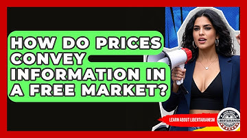 How Do Prices Convey Information In A Free Market? - Learn About Libertarianism