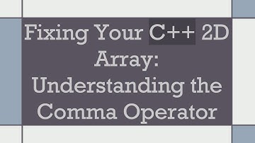 Fixing Your C++ 2D Array: Understanding the Comma Operator