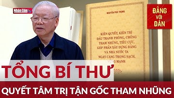 Cuốn sách của Tổng Bí thư: Quyết tâm trị tận gốc tham nhũng | Đảng với Dân