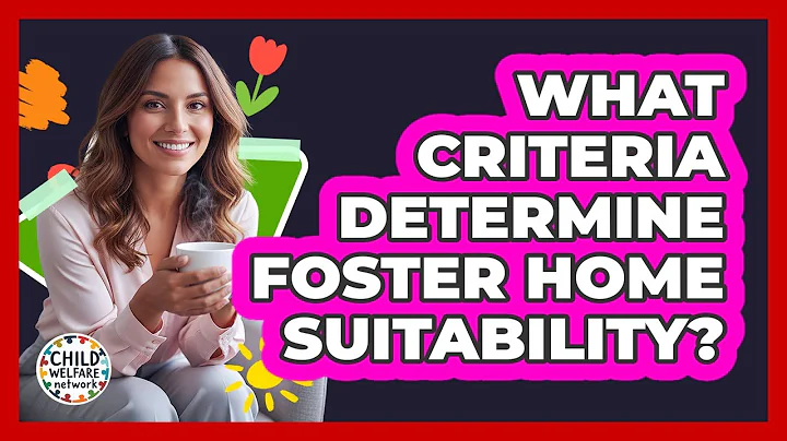 What Criteria Determine Foster Home Suitability?