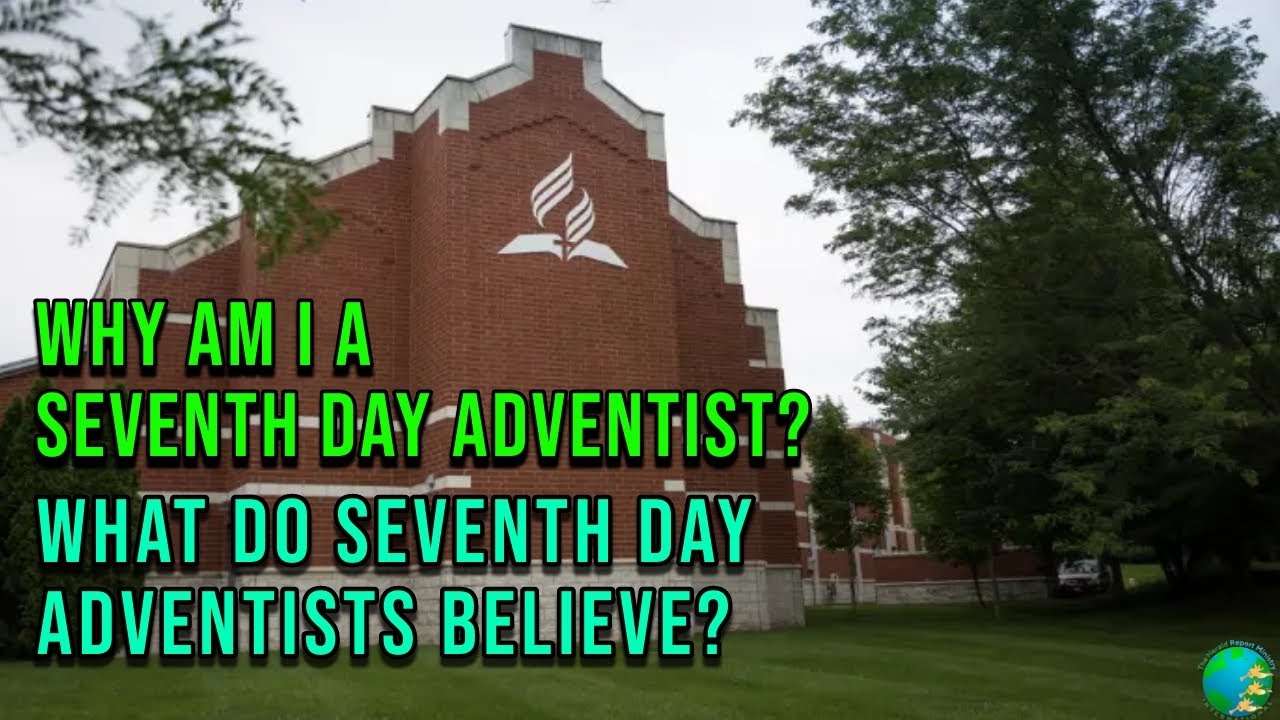 Why Am I A Seventh Day Adventist What Do Seventh Day Adventists