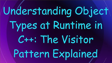 Understanding Object Types at Runtime in C+ + : The Visitor Pattern Explained