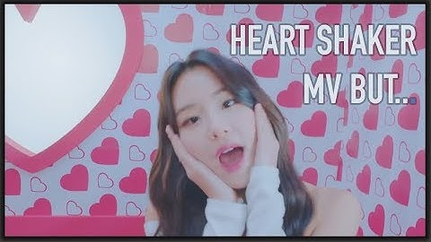 Heart shaker mv but no one sings unless Chaeyoung