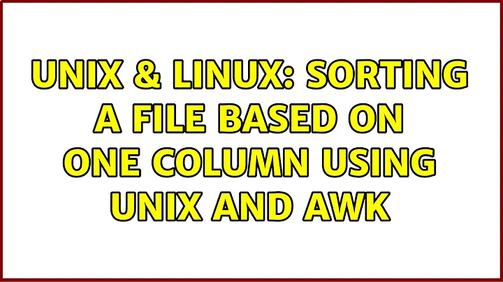 Unix & Linux: Sorting a file based on one column using Unix and Awk