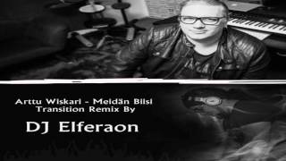 Meidän Biisi - Arttu Wiskari  - Transition Remix By Dj Elferaon