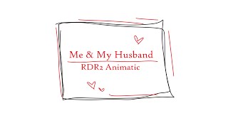 Me & My Husband || RDR2 Animatic