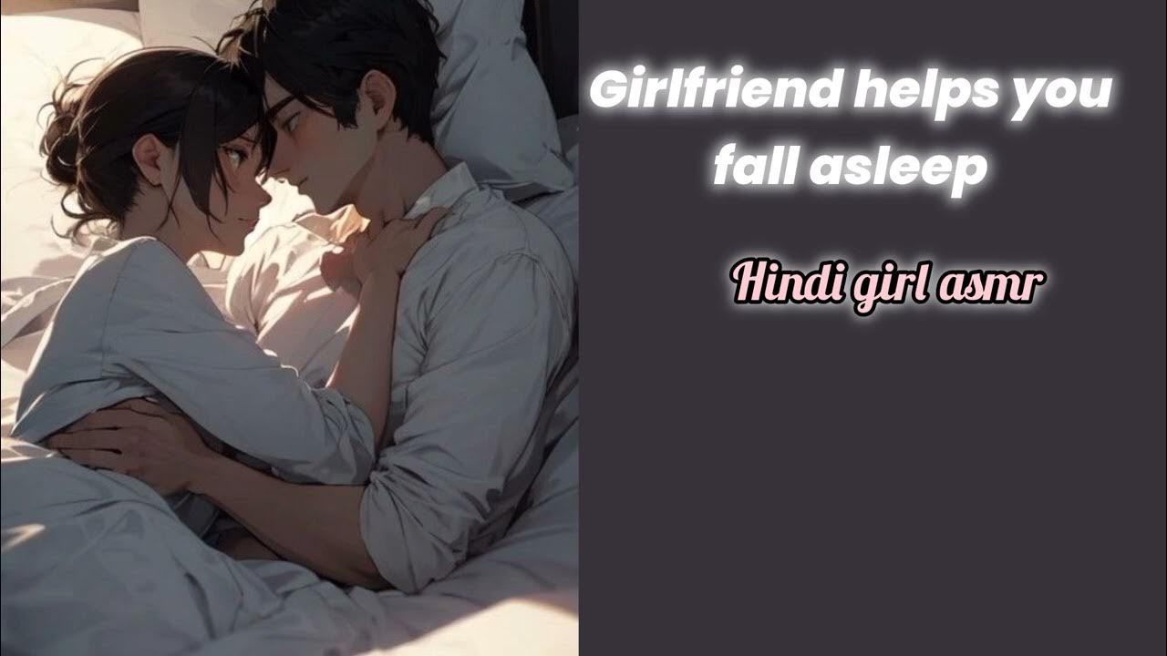 Girlfriend Helps You Fall Asleep HINDI girlfriendasmr f4m YouTube girlfriend-helps-you-fall-asleep-hindi-girlfriendasmr-f4m-youtube