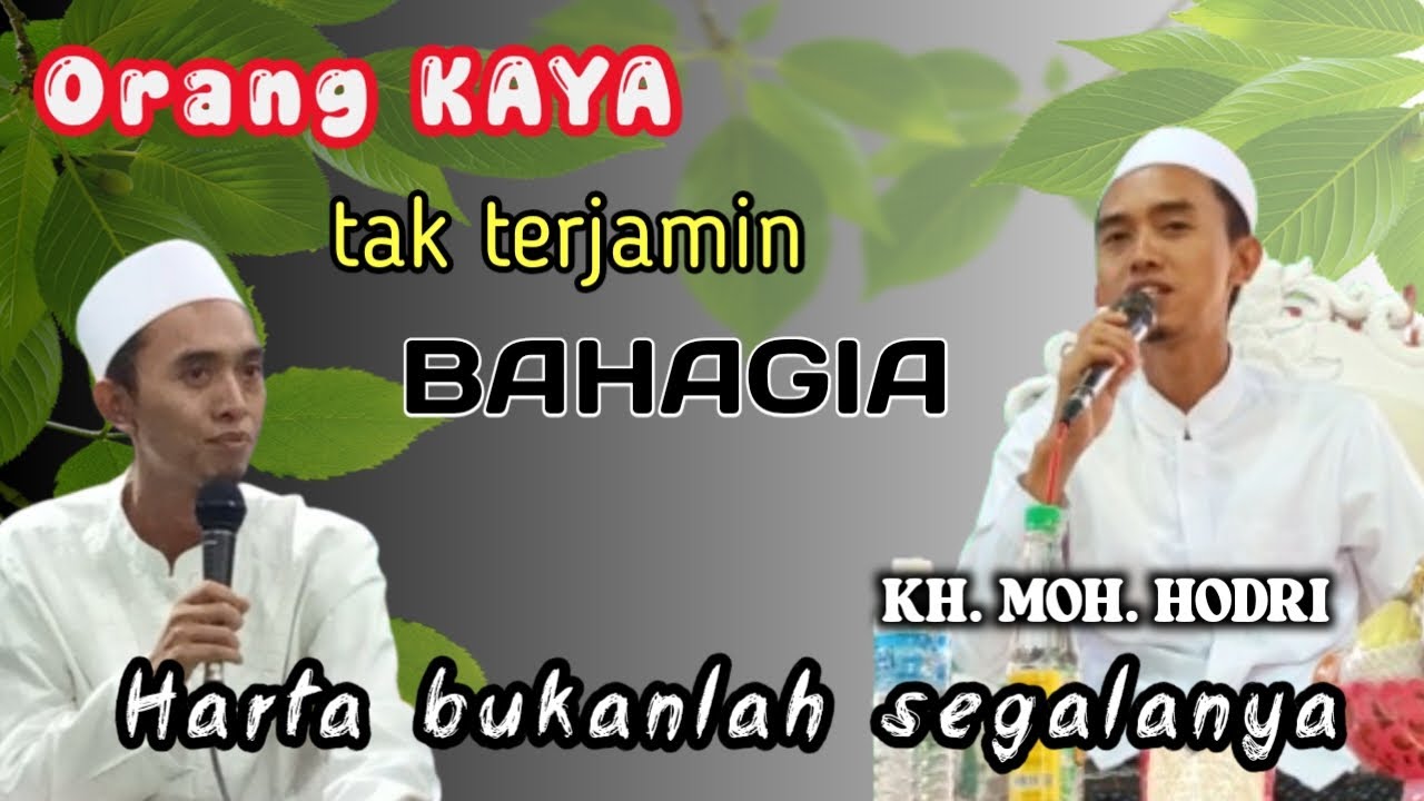 Harta kekayaan yang berlimpah tidak menjamin menjadikan hidup seseorang bahagia || KH. MOH. HODRI