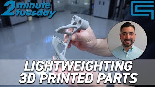 Lightweighting 3D Printed Parts | 2 Minute Tuesday