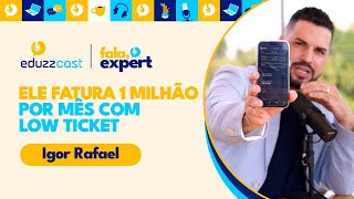 Ele Fatura 1 Milhão por Mês com Low Ticket | Igor Rafael | EduzzCast #31